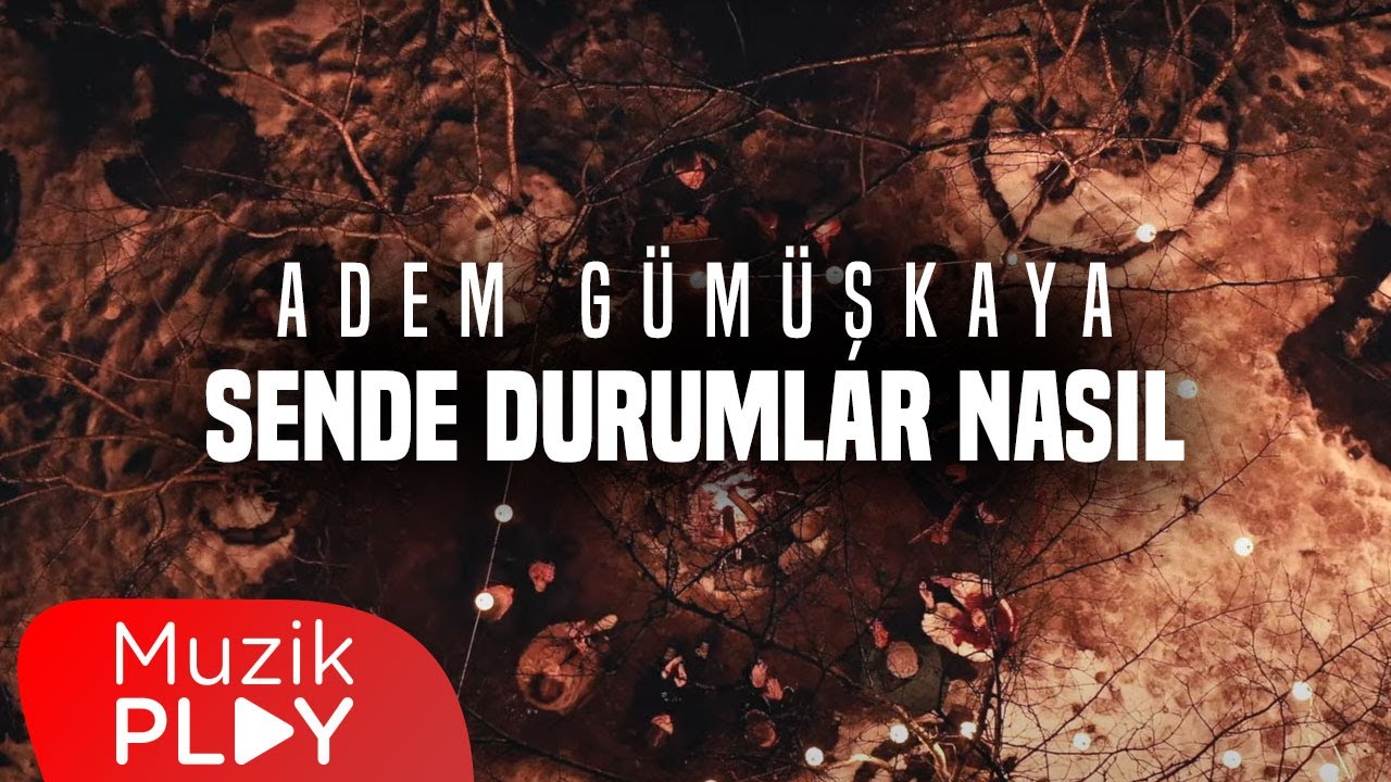 Adem Gümüşkaya Sende Durumlar Nasıl