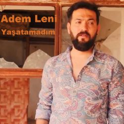 Adem Leni Yaşatamadım