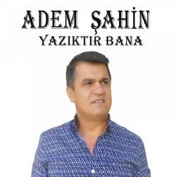 Adem Şahin Yazıktır Bana