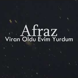 Afraz Viran Oldu Evim Yurdum