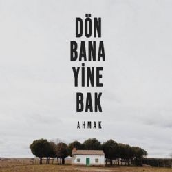 Ahmak Dön Bana Yine Bak