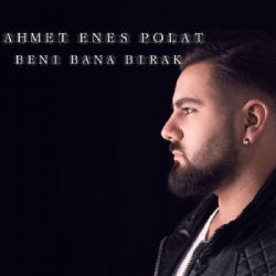 Ahmet Enes Polat Beni Bana Bırak