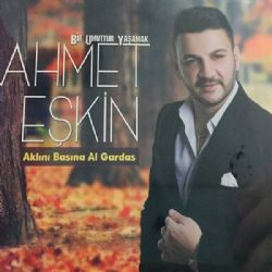 Ahmet Eşkin Aklını Başına Al Gardaş