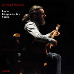 Ahmet İhvani Benim Dünyamda Sen Varsın