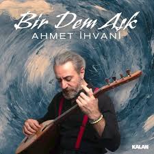 Ahmet İhvani Bir Dem Aşk