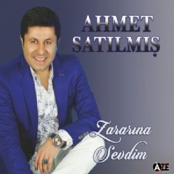 Ahmet Satılmış Zararına Sevdim