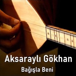 Aksaraylı Gökhan Bağışla Beni