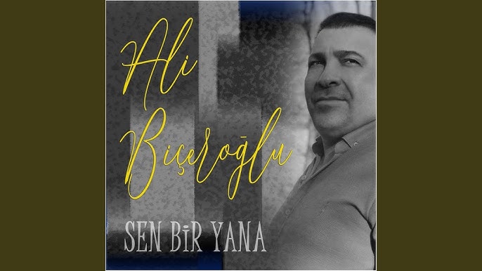 Ali Biçeroğlu Sen Bir Yana