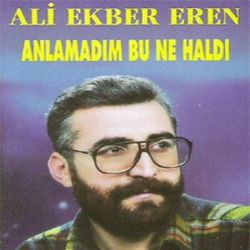 Ali Ekber Eren Anlamadım Bu Ne Haldı