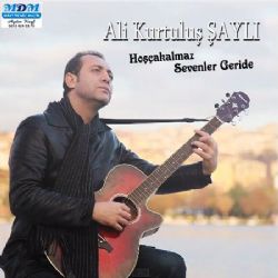 Ali Kurtuluş Şaylı Hoşçakalmaz Sevenler Geride