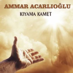 Ammar Acarlıoğlu Kıyama Kamet