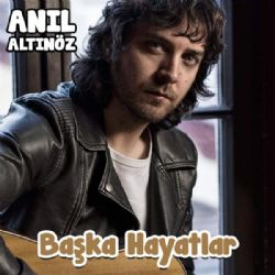 Anıl Altınöz Başka Hayatlar