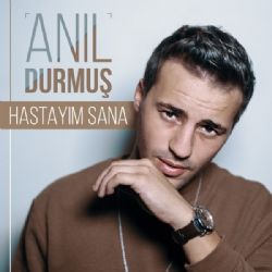 Anıl Durmuş Hastayım Sana