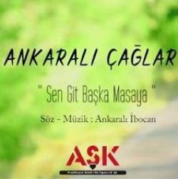 Ankaralı Çağlar Sen Git Başka Masaya