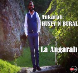 Ankaralı Hüseyin Bural La Angaralı