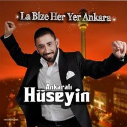 Ankaralı Hüseyin La Bize Her Yer Ankara