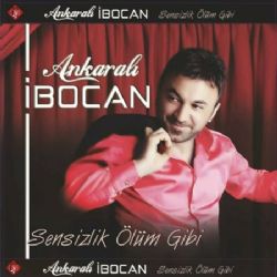 Ankaralı İbocan Sensizlik Ölüm Gibi