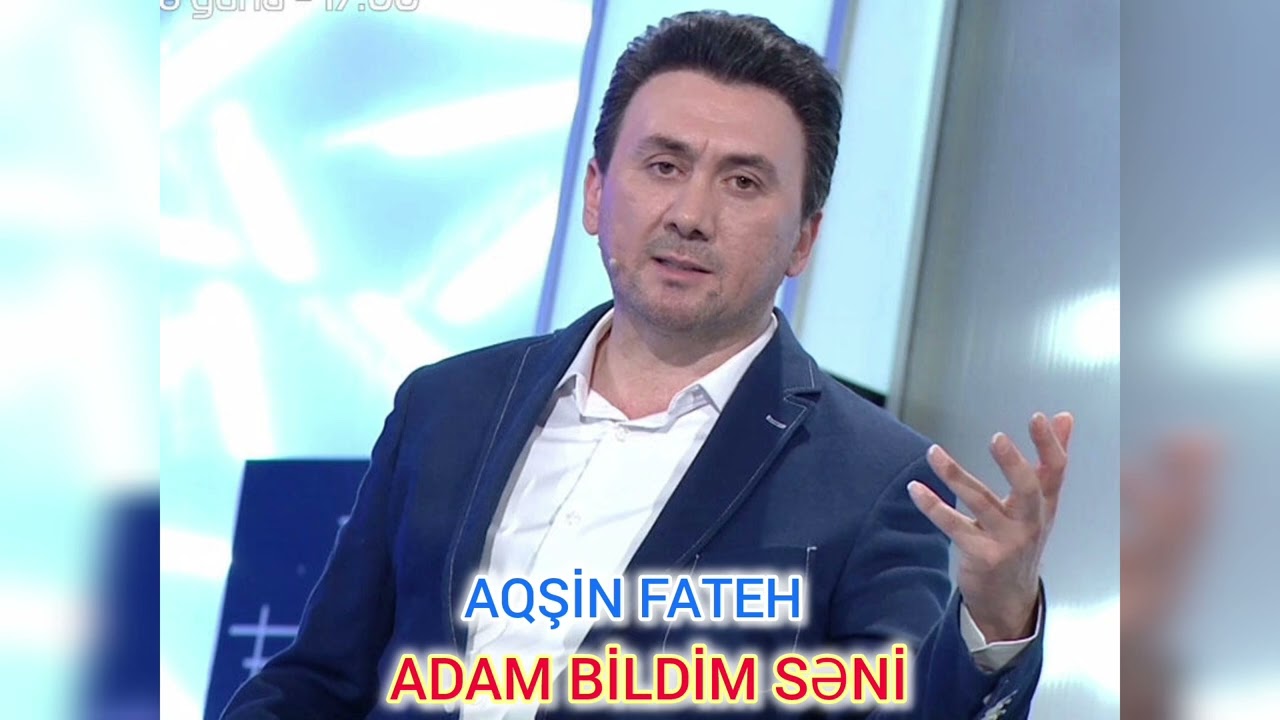 Aqsin Fateh Adam Bildim Seni