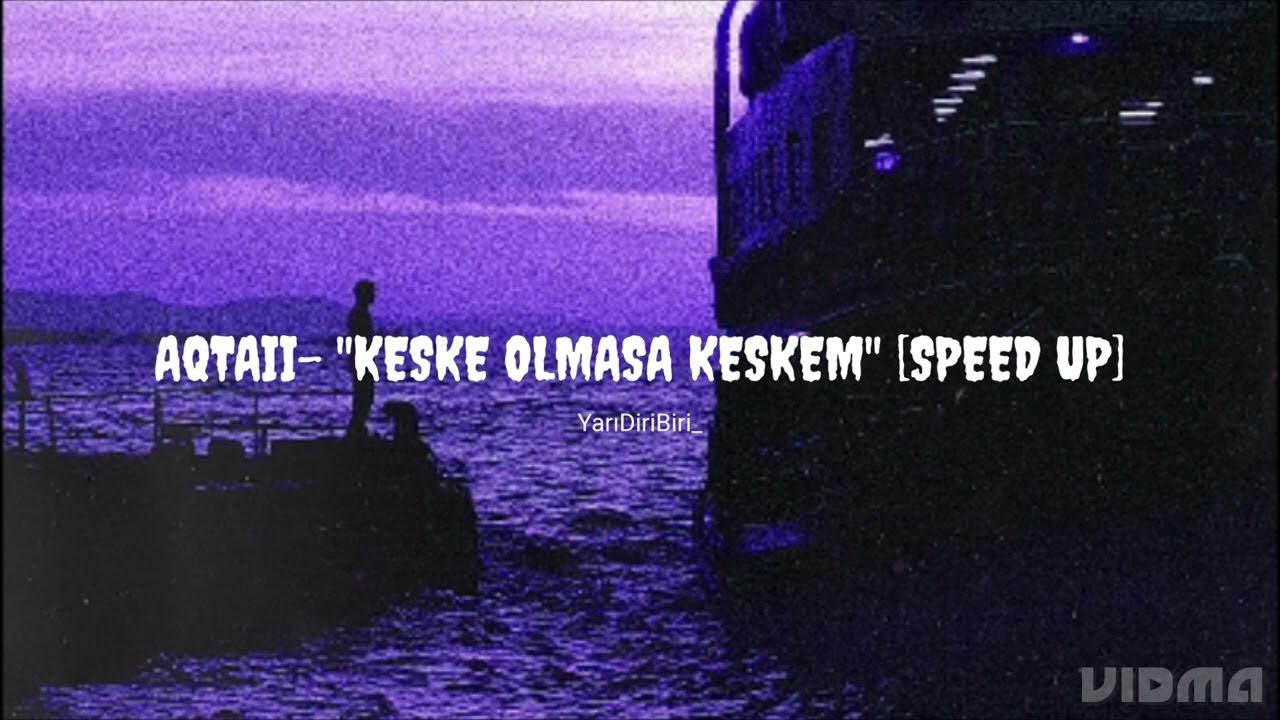 Aqtaii Keşke Olmasa Keşkem