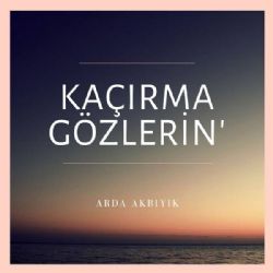 Arda Akbıyık Kaçırma Gözlerin