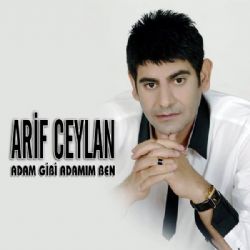 Arif Ceylan Adam Gibi Adamım Ben