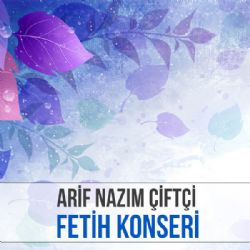 Arif Nazım Çiftçi Fetih Konseri