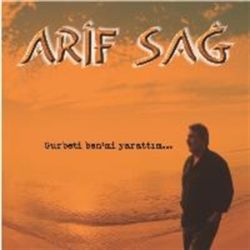 Arif Sağ Gurbeti Benmi Yarattım