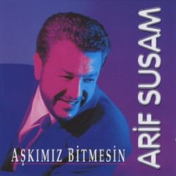 Arif Susam Aşkımız Bitmesin