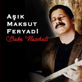 Aşık maksut Feryadi Baba Nasihatı