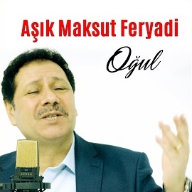 Aşık maksut Feryadi Oğul