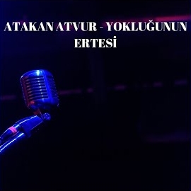 Atakan Atvur Yokluğunun Ertesi