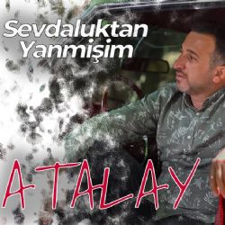 Atalay Sevdaluktan Yanmişim