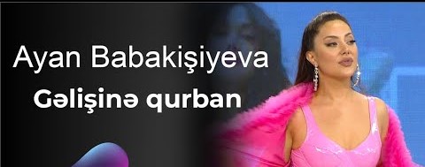 Ayan Babakişiyeva Gelişine Qurban