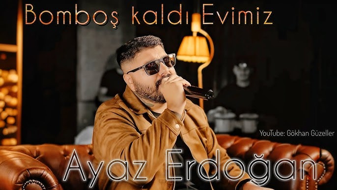 Ayaz Erdoğan Bomboş Kaldı Evimiz