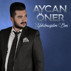 Aycan Öner Yıkılmazdım Ben