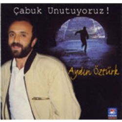 Aydın Öztürk Çabuk Unutuyoruz