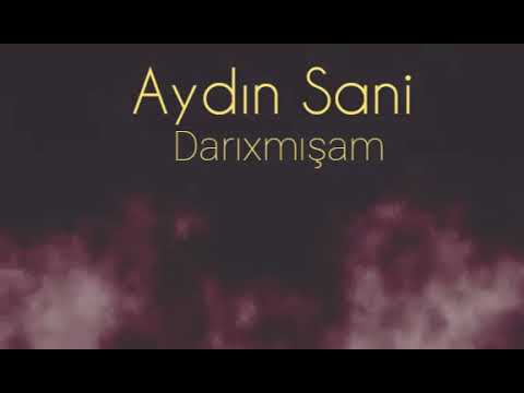 Aydın Sani Darıxmışam