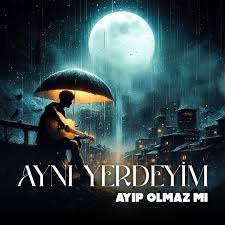 Ayıp Olmaz Mı Aynı Yerdeyim