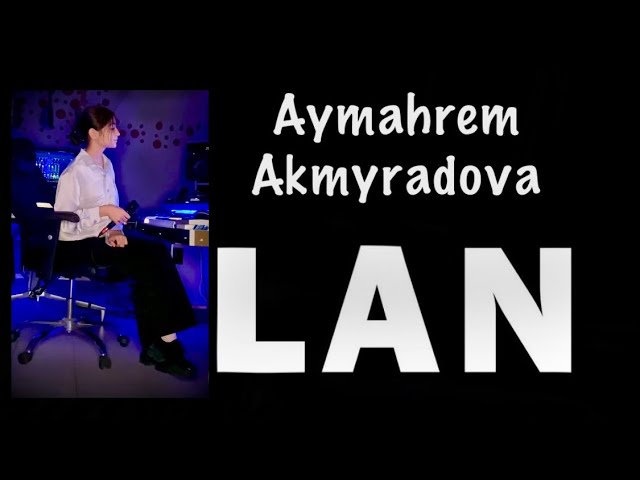 Aymahrem Akmyradova Lan