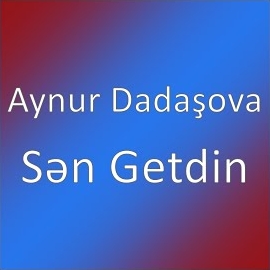 Aynur Dadaşova Sen Getdin