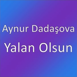 Aynur Dadaşova Yalan Olsun