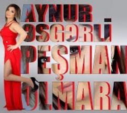 Aynur Esgerli Pesman Olmaram