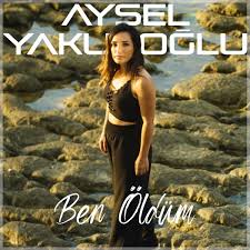 Aysel Yakupoğlu Ben Öldüm