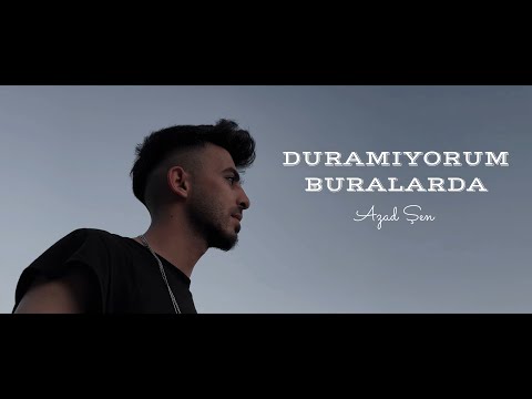 Azad Şen Duramıyorum Buralarda