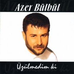 Azer Bülbül Üzülmedim Ki