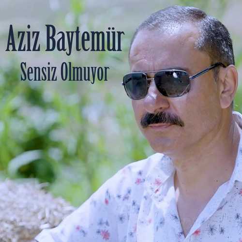 Aziz Baytemür Sensiz Olmuyor