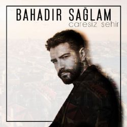 Bahadır Sağlam Çaresiz Şehir