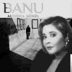 Banu Aldırma Gönül