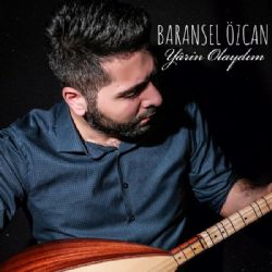 Baransel Özcan Yarin Olaydım