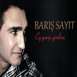 Barış Sayit Ey Garip Gönlüm